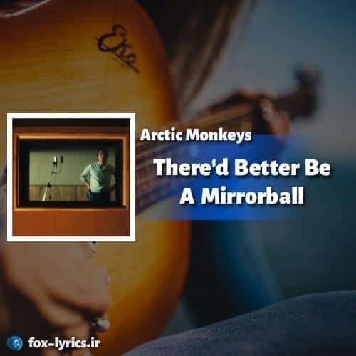 ترجمه آهنگ Thered Better Be A Mirrorball از Arctic Monkeys
