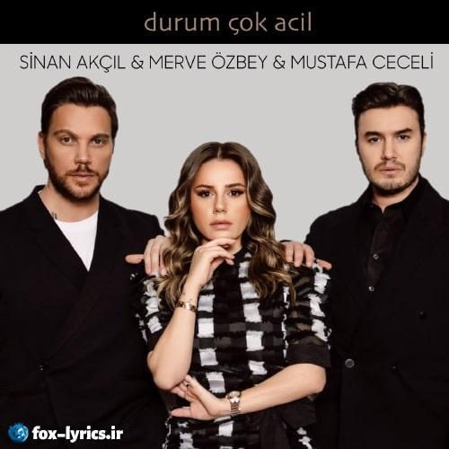 ترجمه آهنگ Durum Çok Acil از Mustafa Ceceli و Sinan Akçıl و Merve Özbey