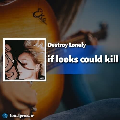 دانلود آهنگ if looks could kill از Destroy Lonely