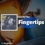 دانلود آهنگ Fingertips از Lana Del Rey