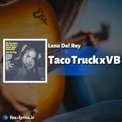 دانلود آهنگ Taco Truck x VB از Lana Del Rey