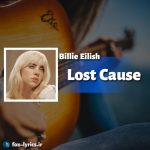 ترجمه آهنگ Lost Cause از Billie Eilish + دانلود آهنگ