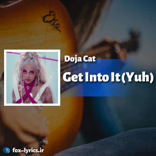 ترجمه آهنگ Get Into It (Yuh) از Doja Cat