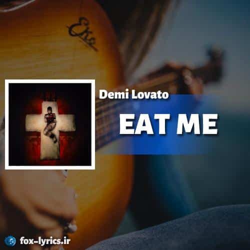 ترجمه آهنگ EAT ME از Demi Lovato