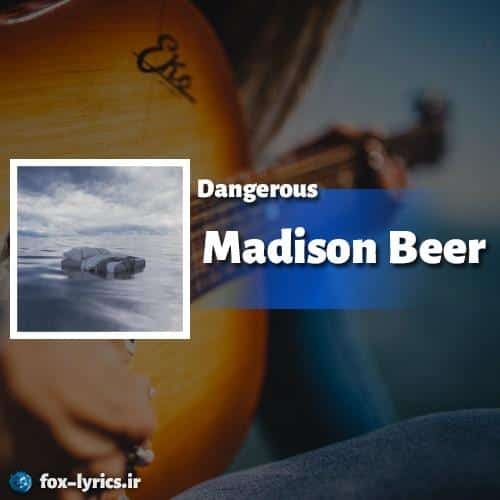 ترجمه آهنگ Dangerous از Madison Beer