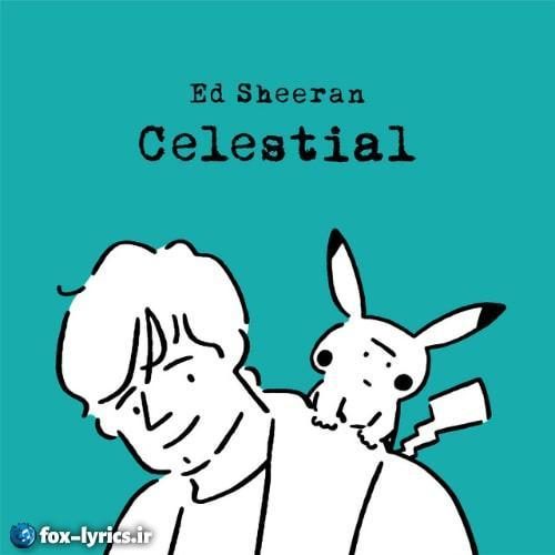 ترجمه آهنگ Celestial از Ed Sheeran