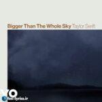 ترجمه آهنگ Bigger Than The Whole Sky از Taylor Swift