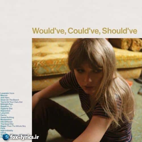ترجمه آهنگ Wouldve, Couldve, Shouldve از Taylor Swift