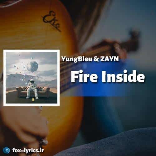ترجمه آهنگ Fire Inside از ZAYN و Yung Bleu