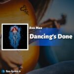 ترجمه آهنگ Dancing's Done از Ava Max
