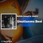 ترجمه آهنگ Unuttun mu Beni از Nahide Babaşlı و Taladro