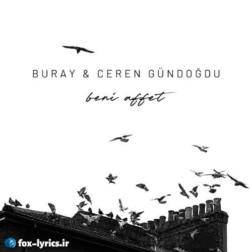دانلود آهنگ Beni Affet از Buray و Ceren Gündoğdu + متن و ترجمه