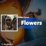 دانلود آهنگ Flowers از Miley Cyrus + متن و ترجمه