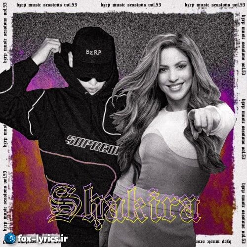 دانلود آهنگ Bzrp Music Sessions #53 از Shakira + متن و ترجمه