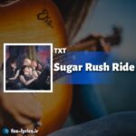 دانلود آهنگ Sugar Rush Ride از TXT
