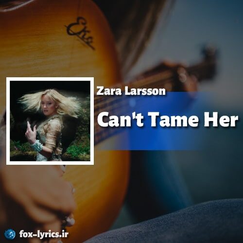 دانلود آهنگ Cant Tame Her از Zara Larsson