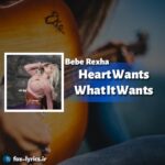 دانلود آهنگ Heart Wants What It Wants از Bebe Rexha