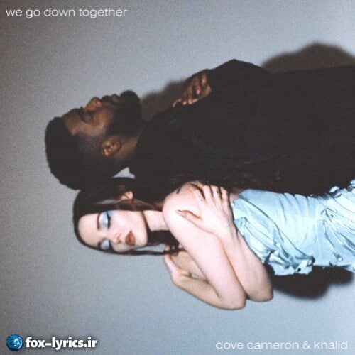 دانلود آهنگ We Go Down Together از Dove Cameron و Khalid