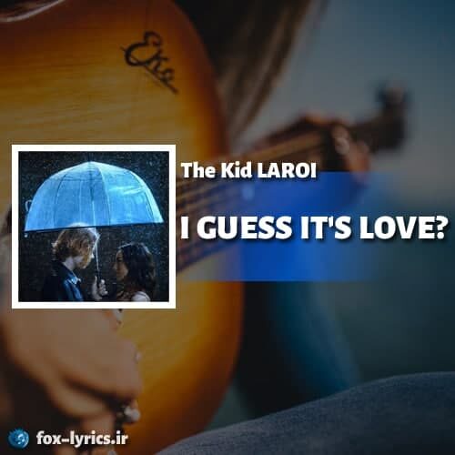 دانلود آهنگ I GUESS IT’S LOVE از The Kid LAROI