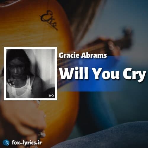 دانلود آهنگ Will You Cry از Gracie Abrams
