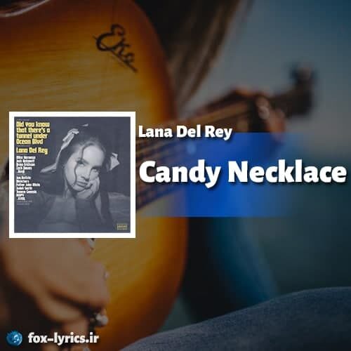 دانلود آهنگ Candy Necklace از Lana Del Rey