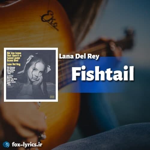 دانلود آهنگ Fishtail به نام Lana Del Rey