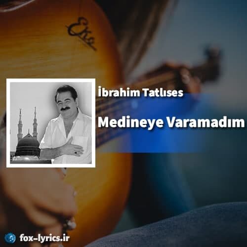 دانلود آهنگ Medineye Varamadım از İbrahim Tatlıses