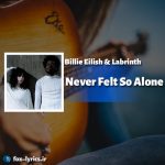 دانلود آهنگ Never Felt So Alone از Billie Eilish و Labrinth