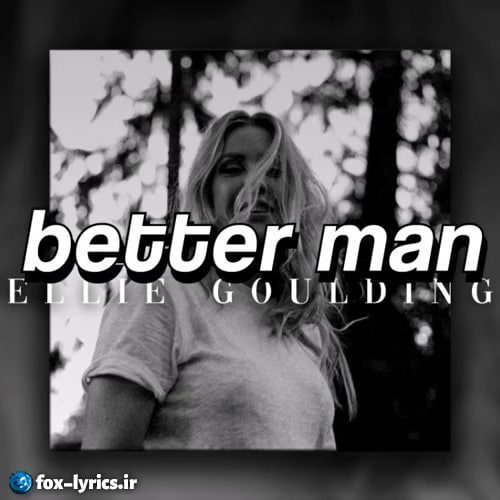 دانلود آهنگ Better Man از Ellie Goulding
