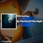 دانلود آهنگ By The End Of The Night از Ellie Goulding + ترجمه