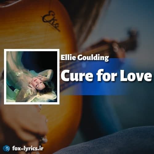 دانلود آهنگ Cure for Love از Ellie Goulding