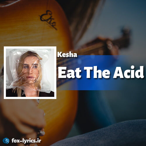 دانلود آهنگ Eat The Acid از Kesha