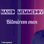 دانلود آهنگ Bilmirem man از Nahid Memmedov