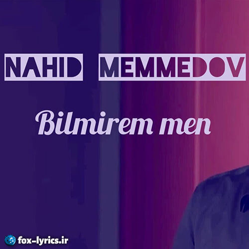 دانلود آهنگ Bilmirem man از Nahid Memmedov