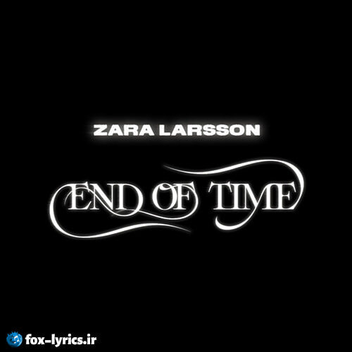 دانلود آهنگ End Of Time از Zara Larsson