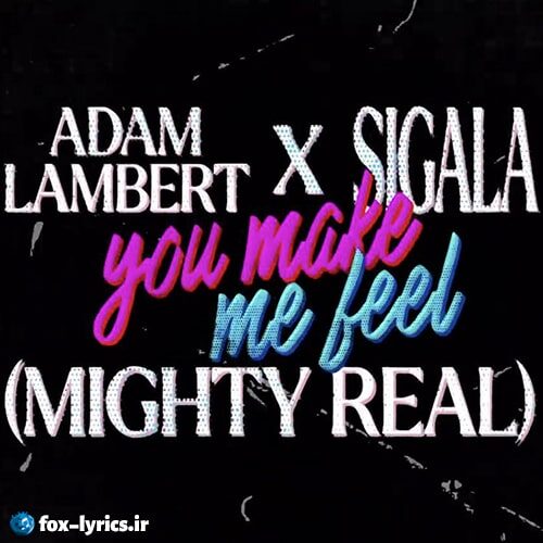 دانلود آهنگ You Make Me Feel (Mighty Real) از Adam Lambert و Sigala