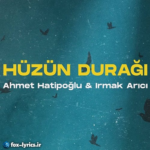 دانلود آهنگ Hüzün Durağı از Irmak Arıcı و Ahmet Hatipoğlu