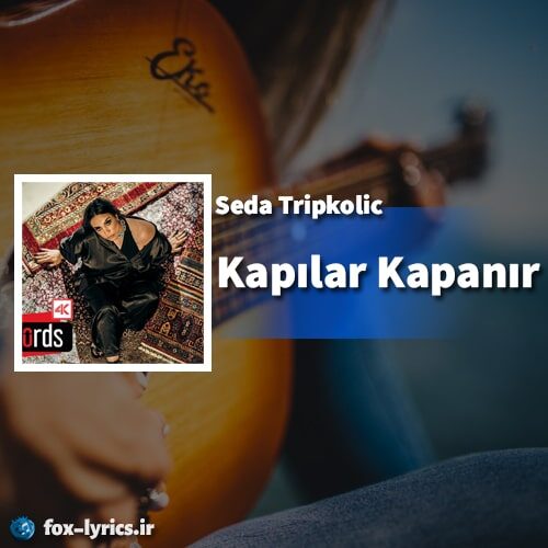 دانلود آهنگ Kapılar Kapanır از Seda Tripkolic