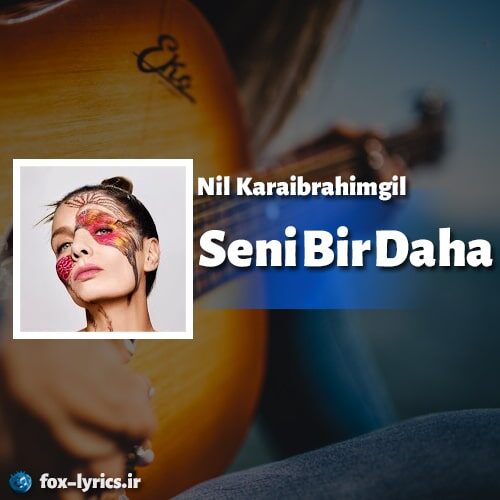 دانلود آهنگ Seni Bir Daha از Nil Karaibrahimgil