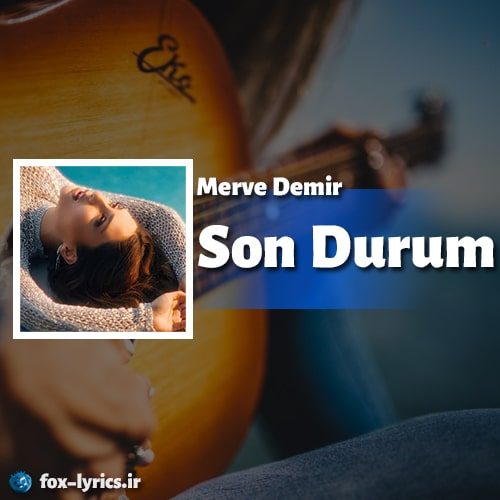 دانلود آهنگ Son Durum از Merve Demir