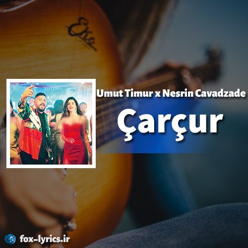 دانلود آهنگ Çarçur از Umut Timur و Nesrin Cavadzade