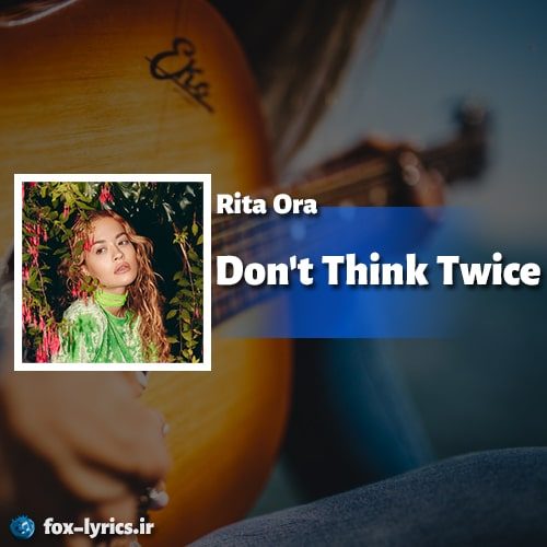 دانلود آهنگ Don't Think Twice از Rita Ora