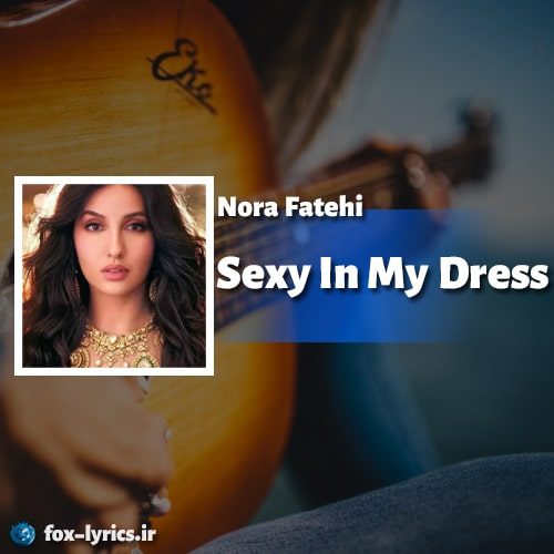 دانلود آهنگ Sexy In My Dress از Nora Fatehi