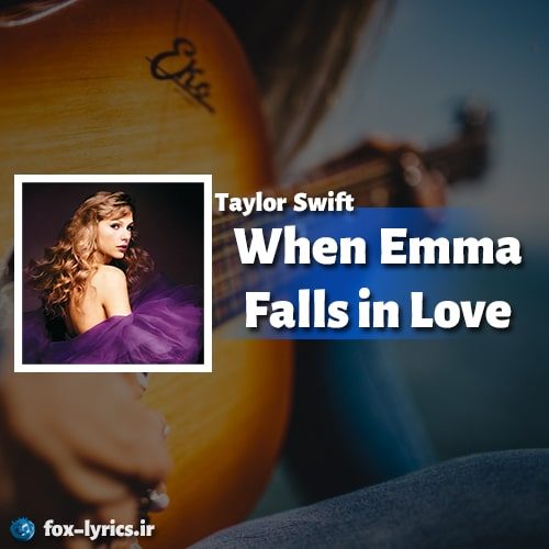 دانلود آهنگ When Emma Falls in Love از Taylor Swift