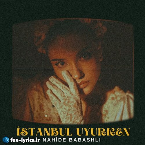 دانلود آهنگ İstanbul Uyurken از Nahide Babaşlı + ترجمه