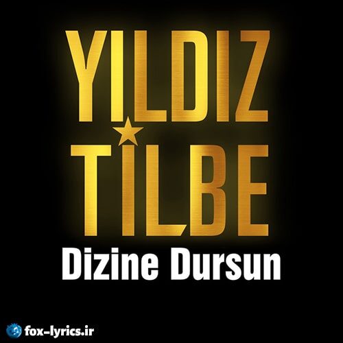 دانلود آهنگ Dizine Dursun از Yıldız Tilbe + ترجمه