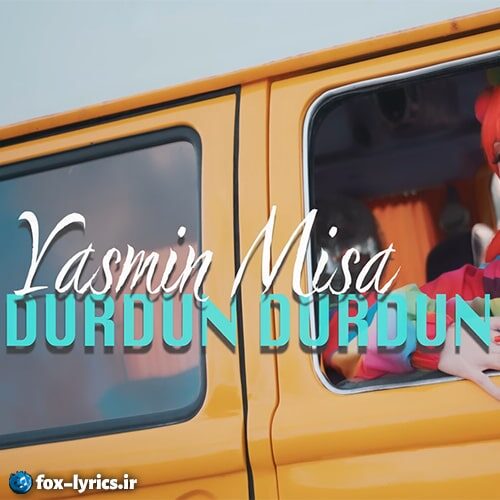 دانلود آهنگ Durdun Durdun از Yasmin Misa + ترجمه