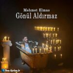 دانلود آهنگ Gönül Aldırmaz از Mehmet Elmas