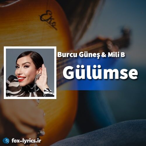 دانلود آهنگ Gülümse از Burcu Güneş و Mili B + متن و ترجمه