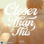 دانلود آهنگ Closer Than This از Jimin (BTS) + ترجمه